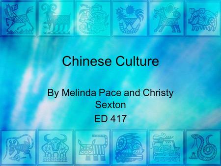 Chinese Culture By Melinda Pace and Christy Sexton ED 417.