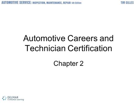 © 2012 Delmar, Cengage Learning Automotive Careers and Technician Certification Chapter 2.