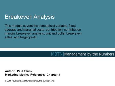 Breakeven Analysis This module covers the concepts of variable, fixed, average and marginal costs, contribution, contribution margin, breakeven analysis,