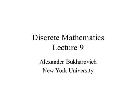 Discrete Mathematics Lecture 9 Alexander Bukharovich New York University.