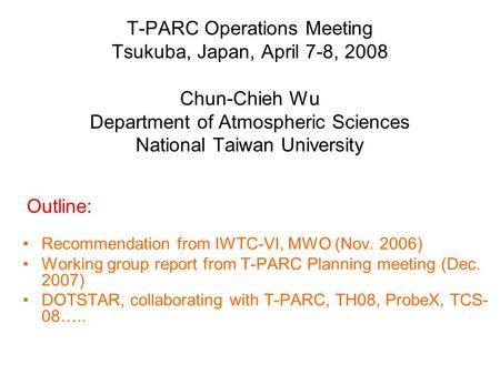 T-PARC Operations Meeting Tsukuba, Japan, April 7-8, 2008 Chun-Chieh Wu Department of Atmospheric Sciences National Taiwan University Recommendation from.