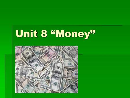 Unit 8 “Money”. I. Three Uses of Money A.Medium of Exchange 1.Any object that is accepted for goods and services 2.Barter- w/o money, trade goods and.