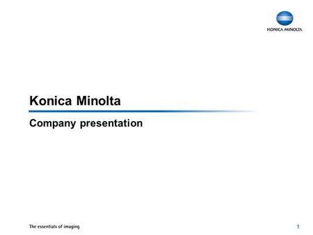 1 Konica Minolta Company presentation. 2 Konica Minolta Group Management Philosophy The Creation of New Value Management Vision An innovative corporation.