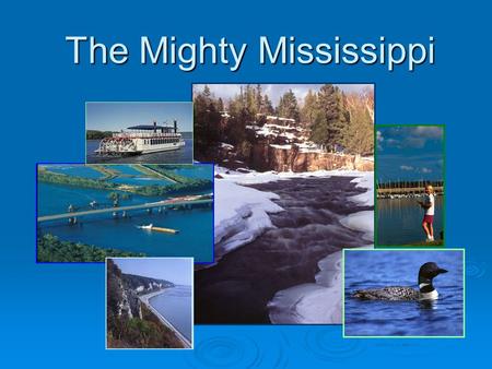 The Mighty Mississippi Created by Ms. Gates, 2010.