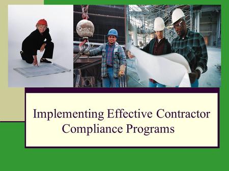 Implementing Effective Contractor Compliance Programs.