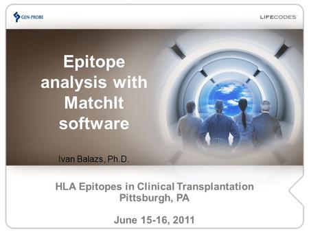 Epitope analysis with MatchIt software Ivan Balazs, Ph.D. HLA Epitopes in Clinical Transplantation Pittsburgh, PA June 15-16, 2011.