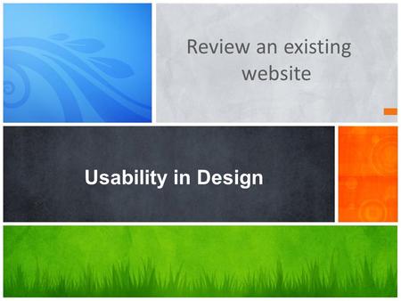 Review an existing website Usability in Design. to begin with.. Meeting Organization’s objectives and your Usability goals Meeting User’s Needs Complying.