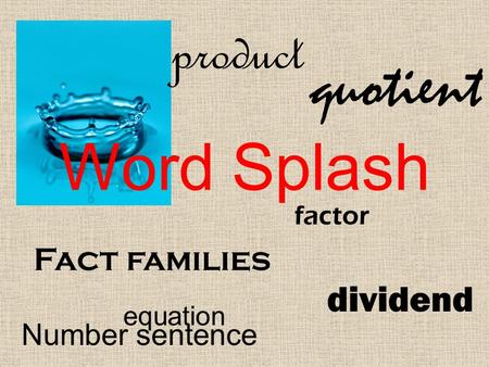 Word Splash Fact families quotient equation product factor dividend Number sentence.