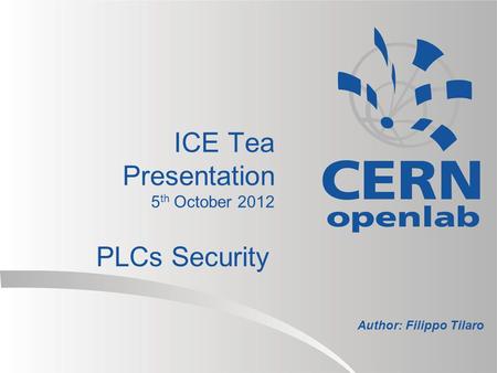 ICE Tea Presentation 5 th October 2012 PLCs Security Author: Filippo Tilaro.