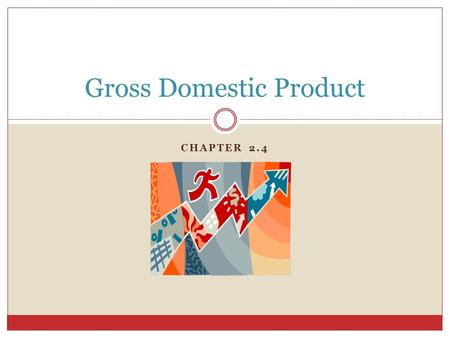 CHAPTER 2.4 Gross Domestic Product. Most economists view the country like one big business They measure the success of this business through gross domestic.