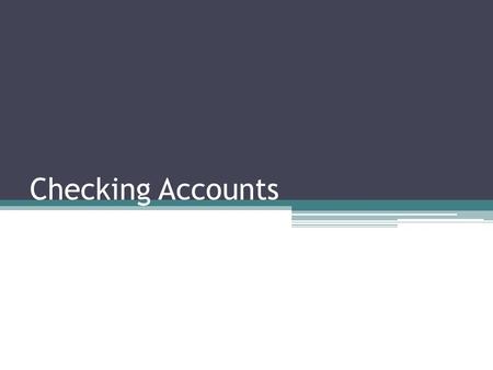 Checking Accounts. Things Not To Do Don’t write checks for more money than you have in your account. ▫You could be charged an overdraft fee by your financial.