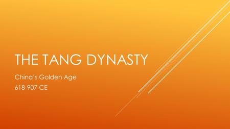 THE TANG DYNASTY China’s Golden Age 618-907 CE. GOVERNMENT  Founded by Li Yuan, who had been a chancellor during the Sui Dynasty  After his death, was.