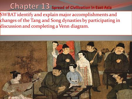 SWBAT identify and explain major accomplishments and changes of the Tang and Song dynasties by participating in discussion and completing a Venn diagram.