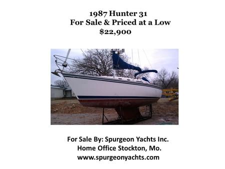 1987 Hunter 31 For Sale & Priced at a Low $22,900 For Sale By: Spurgeon Yachts Inc. Home Office Stockton, Mo. www.spurgeonyachts.com.