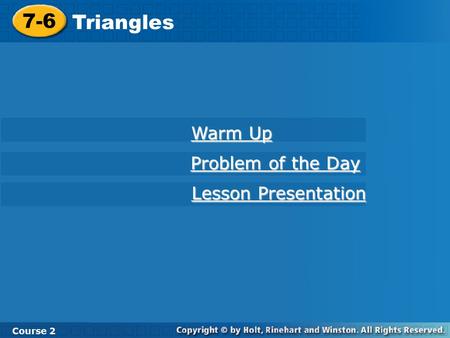 7-6 Triangles Course 2 Warm Up Warm Up Problem of the Day Problem of the Day Lesson Presentation Lesson Presentation.
