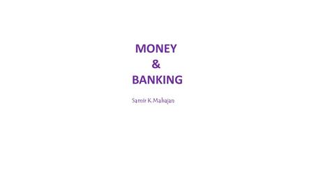 MONEY & BANKING Samir K Mahajan.