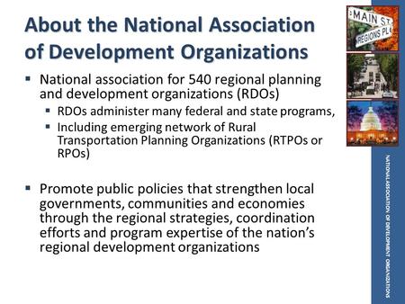 NATIONAL ASSOCIATION OF DEVELOPMENT ORGANIZATIONS About the National Association of Development Organizations  National association for 540 regional planning.