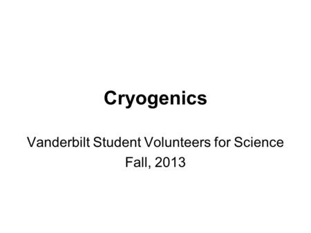 Cryogenics Vanderbilt Student Volunteers for Science Fall, 2013.