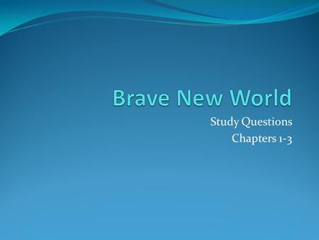 Study Questions Chapters 1-3