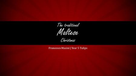Francesco Masini | Year 5 Tulips The traditional Maltese Christmas.