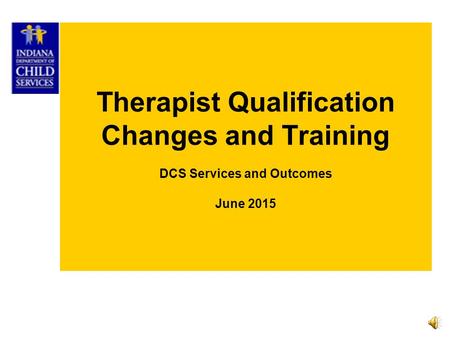 Therapist Qualification Changes and Training DCS Services and Outcomes June 2015.