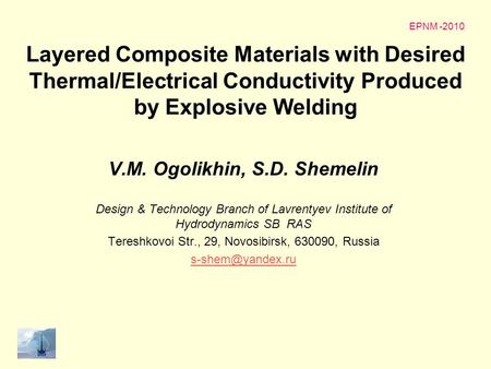 Layered Composite Materials with Desired Thermal/Electrical Conductivity Produced by Explosive Welding V.M. Ogolikhin, S.D. Shemelin Design & Technology.