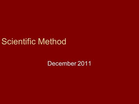 The Scientific Method December 2011. Bell Work 1. What are the 5 steps of the scientific method process? 2. What is an independent variable? 3. What is.