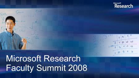 Microsoft Research Faculty Summit 2008. Robert Moore Principal Researcher Microsoft Research.