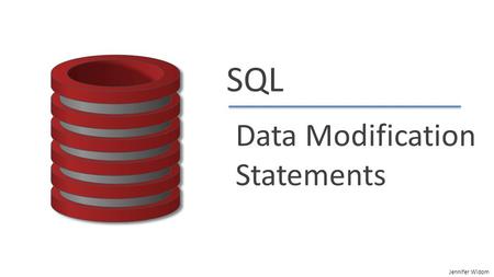 Jennifer Widom SQL Data Modification Statements. Jennifer Widom Insert Into Table Values(A 1,A 2,…,A n ) SQL: Modifications Inserting new data (2 methods)