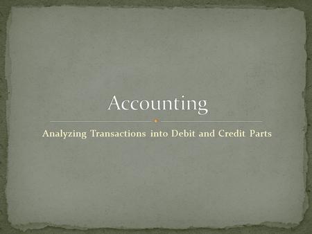 Analyzing Transactions into Debit and Credit Parts.