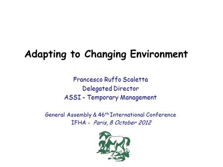 Adapting to Changing Environment Francesco Ruffo Scaletta Delegated Director ASSI - Temporary Management General Assembly & 46 th International Conference.