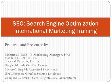 Prepared and Presented by Mahmoud Rizk | E-Marketing Manager, PMP Mobile +2 0100 4411 540 Sales and Marketing Certified. Google Adwords Certified Partner.