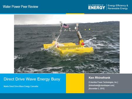 1 | Program Name or Ancillary Texteere.energy.gov Water Power Peer Review Direct Drive Wave Energy Buoy Ken Rhinefrank [Columbia Power Technologies, Inc.]