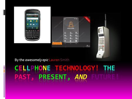 By the awesomely epic Lauren Smith. The Past! Page 1 Small Facts huge!  These cellphones from the past, were huge!  Only rich people owned these. If.