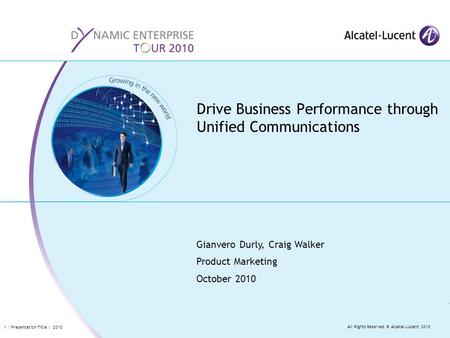 All Rights Reserved © Alcatel-Lucent 2010 1 | Presentation Title | 2010 Gianvero Durly, Craig Walker Product Marketing October 2010 Drive Business Performance.