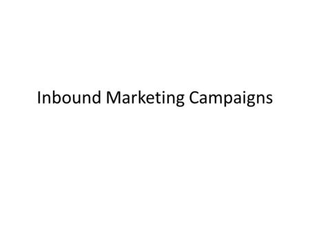 Inbound Marketing Campaigns. Achieve Your Goals With Campaigns OfferLPCTABlogSM More Leads Blog SM More Traffic Email LP CTA LN Blog SM More Customers.