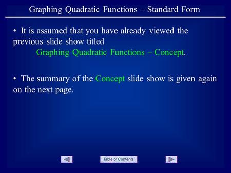 Table of Contents Graphing Quadratic Functions – Standard Form It is assumed that you have already viewed the previous slide show titled Graphing Quadratic.