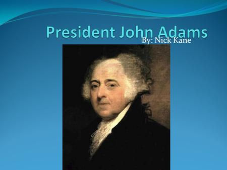 By: Nick Kane. The least important fact about John Adams. John married Abigail Smith on October 25, 1764 before his 29 th birthday. They had six children.