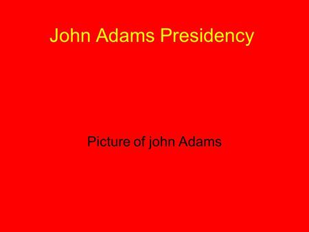 John Adams Presidency Picture of john Adams. John Adams  Born October 30, 1735 in Massachusetts.  Known as a great patriot  Aided in drafting Dec.
