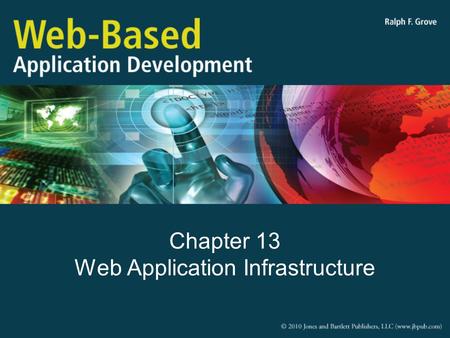 Chapter 13 Web Application Infrastructure. Objectives Explain the components and purpose of a web application platform Describe several common webapp.