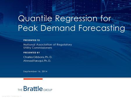 Copyright © 2013 The Brattle Group, Inc. Quantile Regression for Peak Demand Forecasting National Association of Regulatory Utility Commissioners Charles.