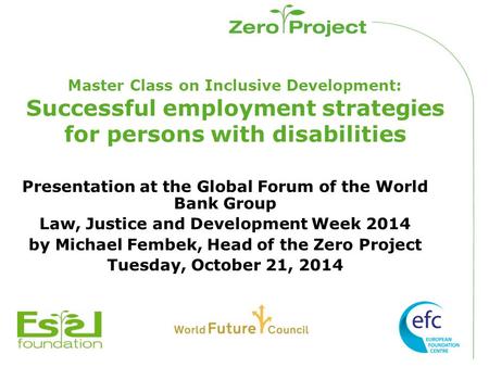 Master Class on Inclusive Development: Successful employment strategies for persons with disabilities Presentation at the Global Forum of the World Bank.