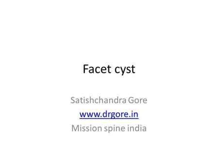 Facet cyst Satishchandra Gore www.drgore.in Mission spine india.