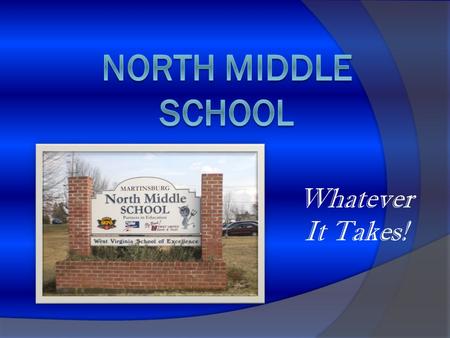 Whatever It Takes!. Welcome to Berkeley County, WV – Home of North Middle School Approximately, 5 hours to Charleston, WV and 1.5 hours to Washington.