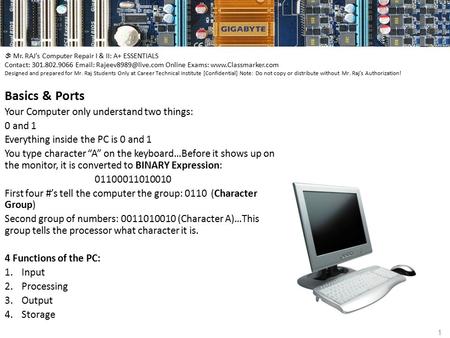  Mr. RAJ’s Computer Repair I & II: A+ ESSENTIALS Contact: 301.802.9066   Online Exams:  Designed and prepared.