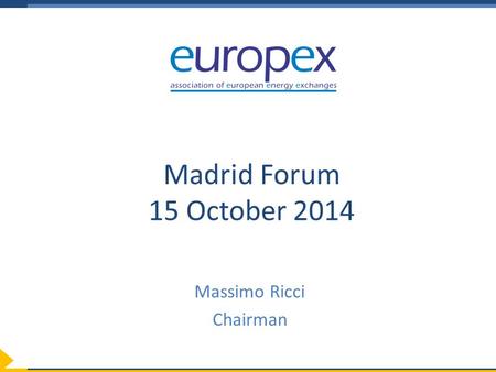 Madrid Forum 15 October 2014 Massimo Ricci Chairman.