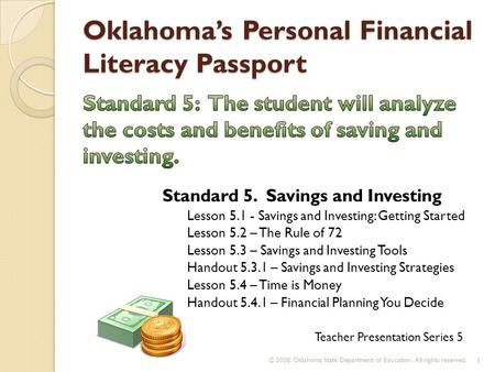 Oklahoma’s Personal Financial Literacy Passport © 2008. Oklahoma State Department of Education. All rights reserved. 1 Teacher Presentation Series 5 Standard.