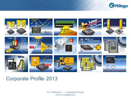 © iC-Málaga S.L. – Integrated Circuits www.ic-malaga.com Corporate Profile 2013.