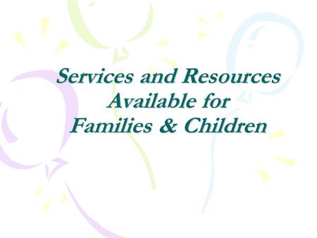 Services and Resources Available for Families & Children.