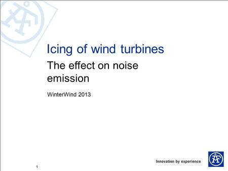 11 The effect on noise emission Icing of wind turbines WinterWind 2013.